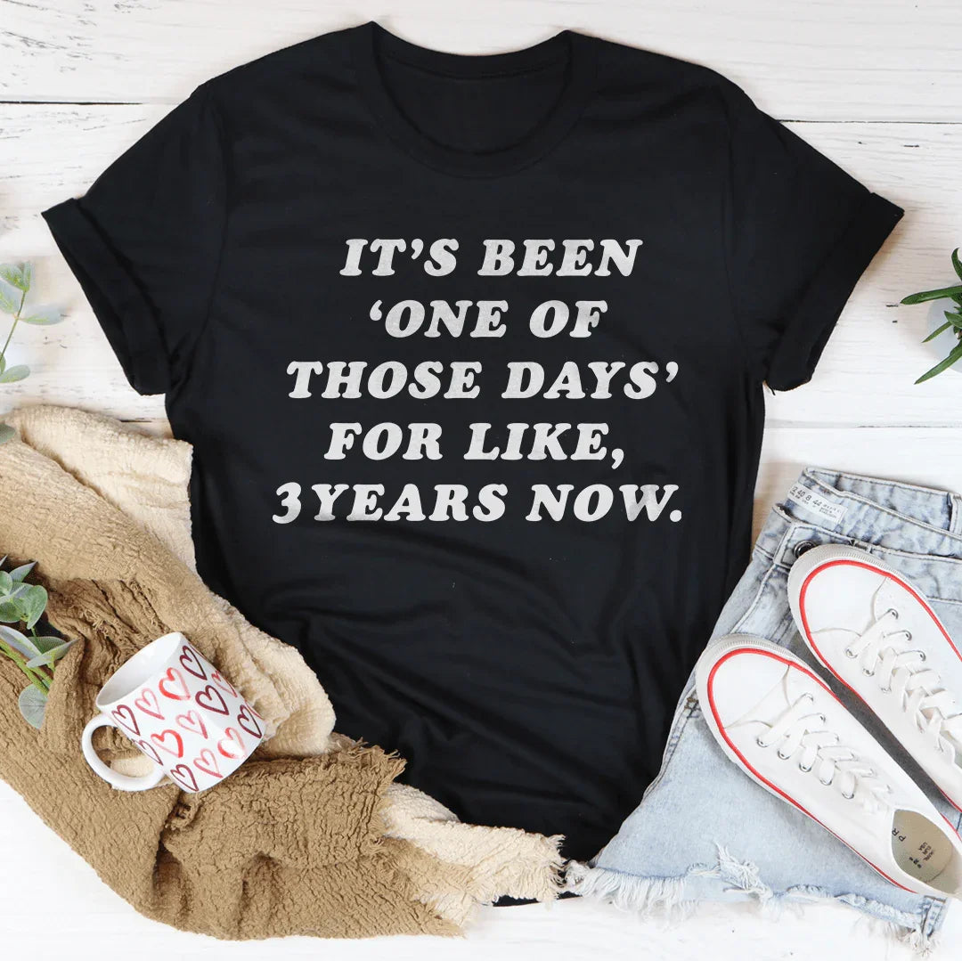 It's Been One Of Those Days Tee